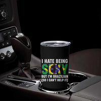 I Hate Being Sexy But I'm Brazilian Brazil Tumbler Cup Funny Sarcastic National Pride