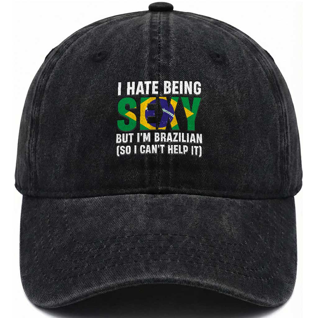 I Hate Being Sexy But I'm Brazilian Brazil Washed Cotton Baseball Cap Funny Sarcastic National Pride