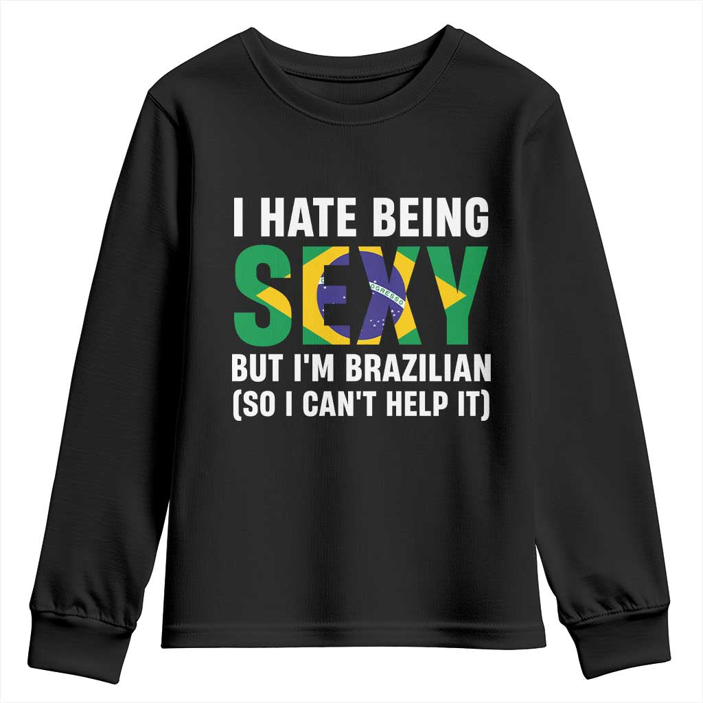 I Hate Being Sexy But I'm Brazilian Brazil Youth Sweatshirt Funny Sarcastic National Pride
