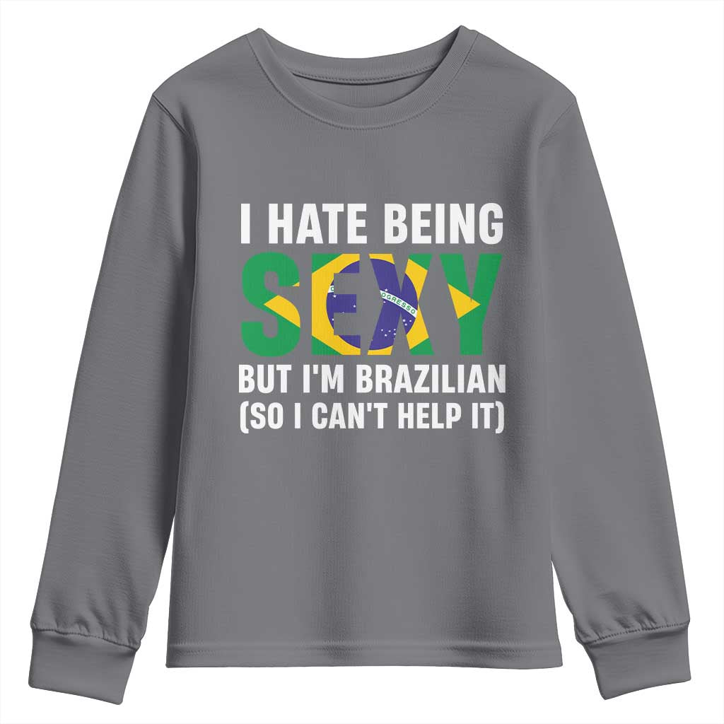 I Hate Being Sexy But I'm Brazilian Brazil Youth Sweatshirt Funny Sarcastic National Pride