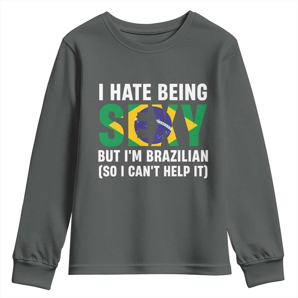I Hate Being Sexy But I'm Brazilian Brazil Youth Sweatshirt Funny Sarcastic National Pride