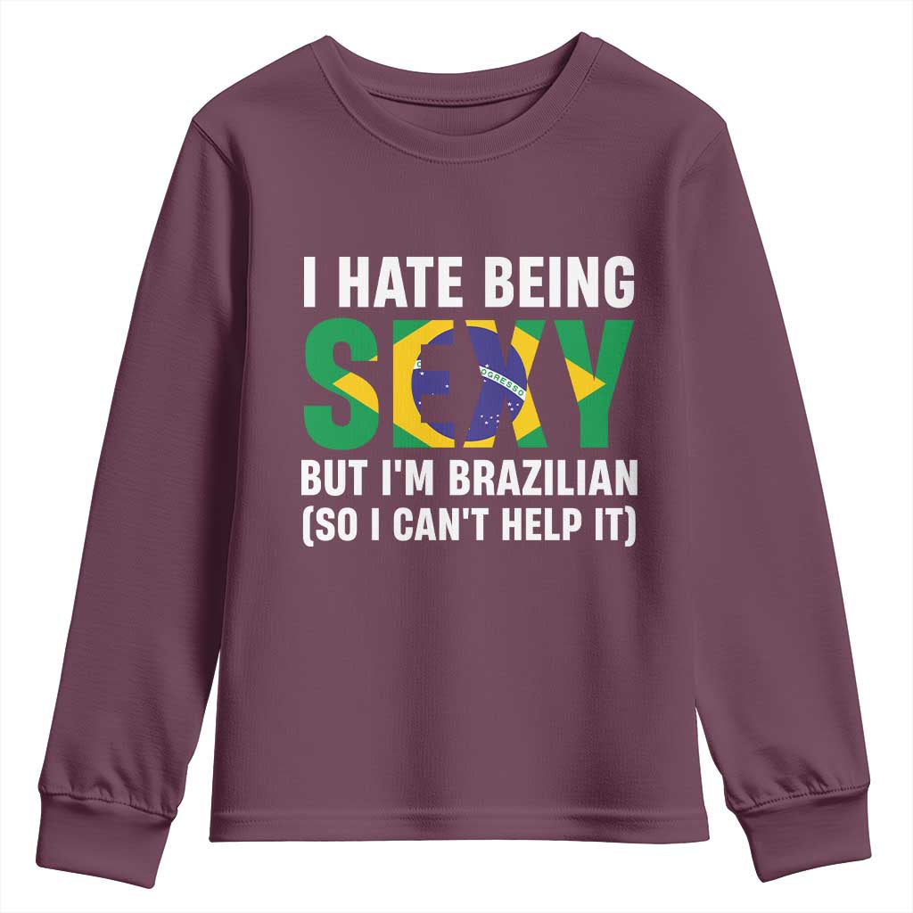 I Hate Being Sexy But I'm Brazilian Brazil Youth Sweatshirt Funny Sarcastic National Pride