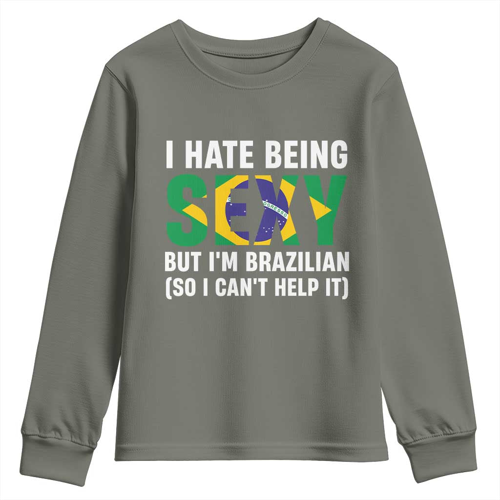 I Hate Being Sexy But I'm Brazilian Brazil Youth Sweatshirt Funny Sarcastic National Pride