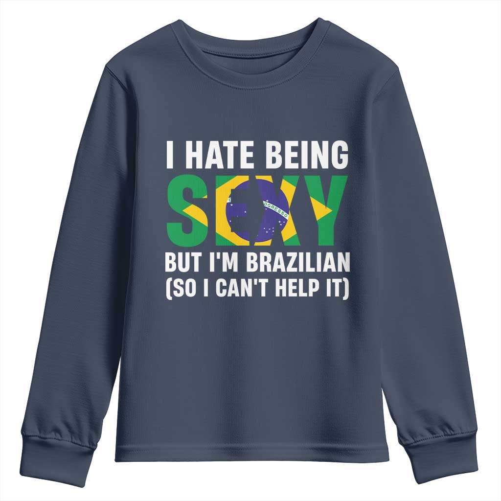 I Hate Being Sexy But I'm Brazilian Brazil Youth Sweatshirt Funny Sarcastic National Pride