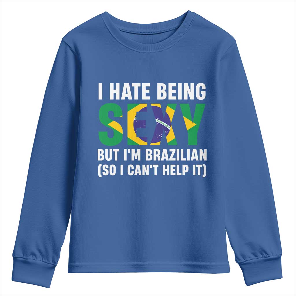 I Hate Being Sexy But I'm Brazilian Brazil Youth Sweatshirt Funny Sarcastic National Pride