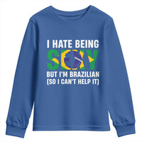 I Hate Being Sexy But I'm Brazilian Brazil Youth Sweatshirt Funny Sarcastic National Pride