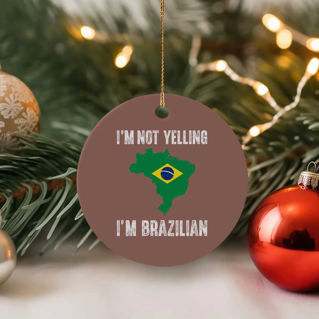 I'm Not Yelling I'm Brazilian Ceramic Ornament Funny Brazil Pride