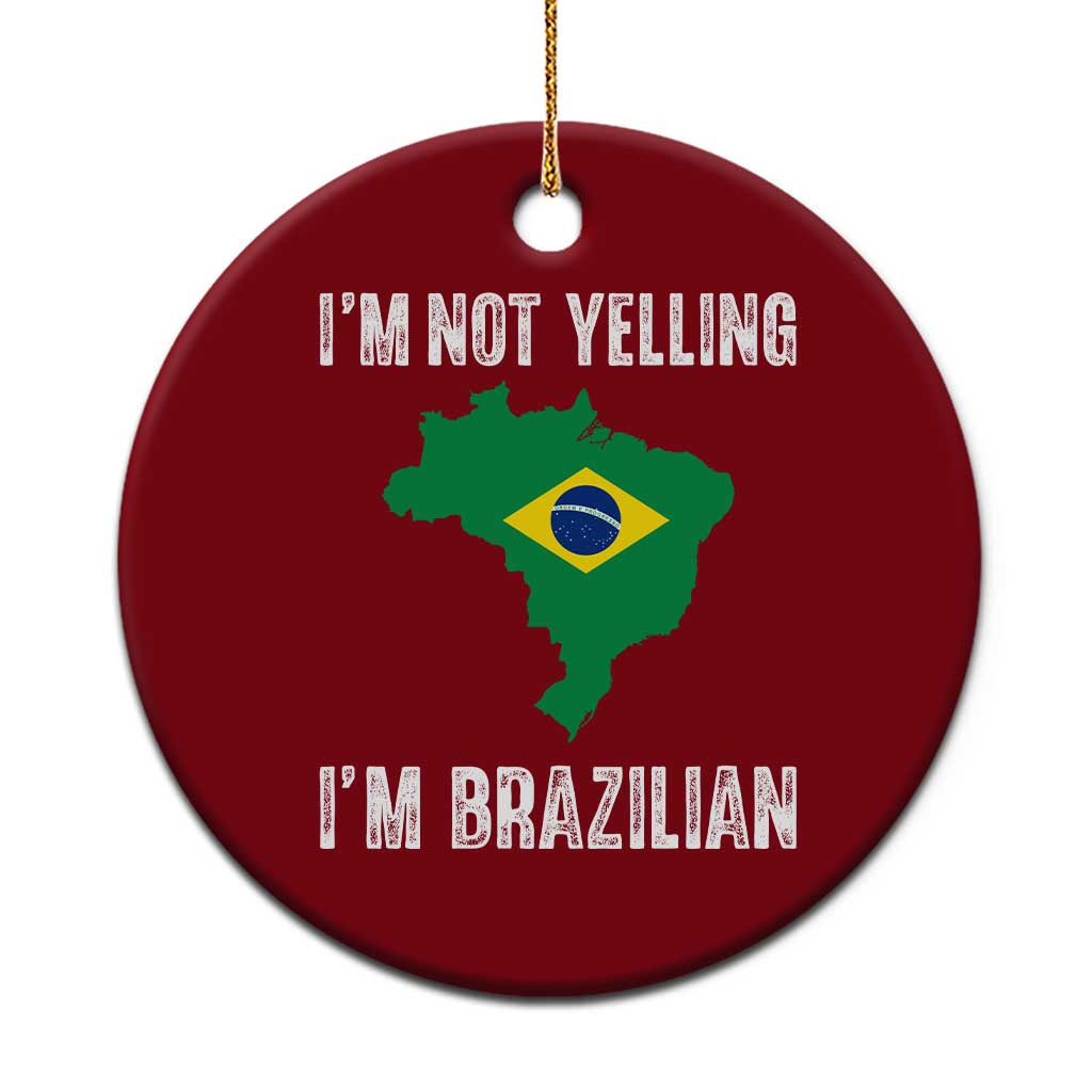 I'm Not Yelling I'm Brazilian Ceramic Ornament Funny Brazil Pride