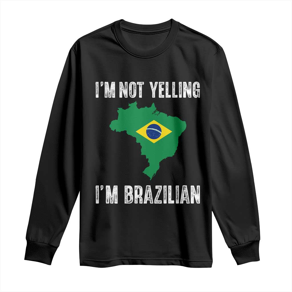 I'm Not Yelling I'm Brazilian Long Sleeve Shirt Funny Brazil Pride