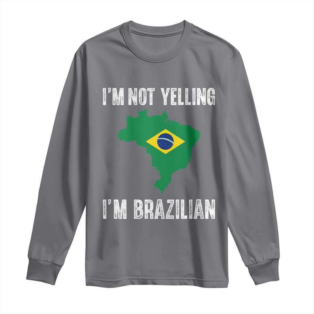 I'm Not Yelling I'm Brazilian Long Sleeve Shirt Funny Brazil Pride