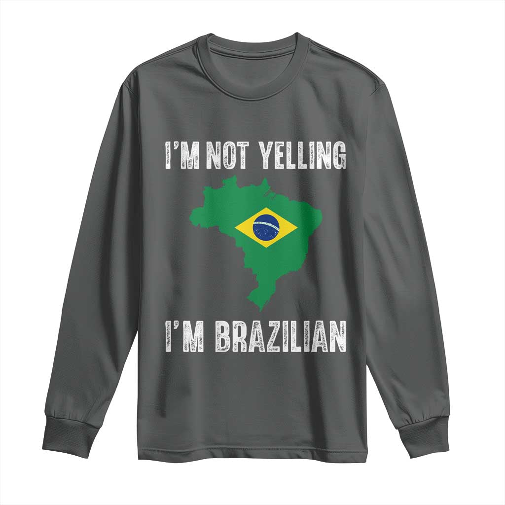 I'm Not Yelling I'm Brazilian Long Sleeve Shirt Funny Brazil Pride