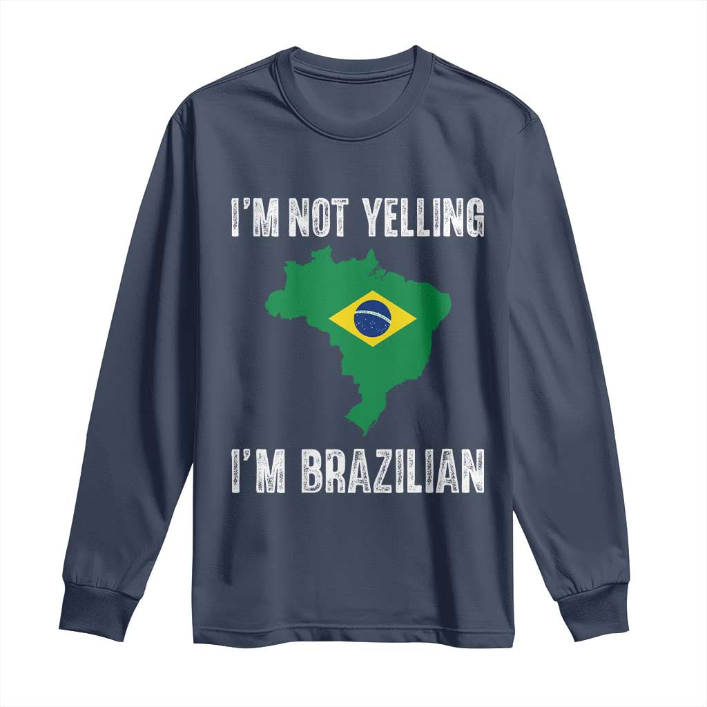 I'm Not Yelling I'm Brazilian Long Sleeve Shirt Funny Brazil Pride