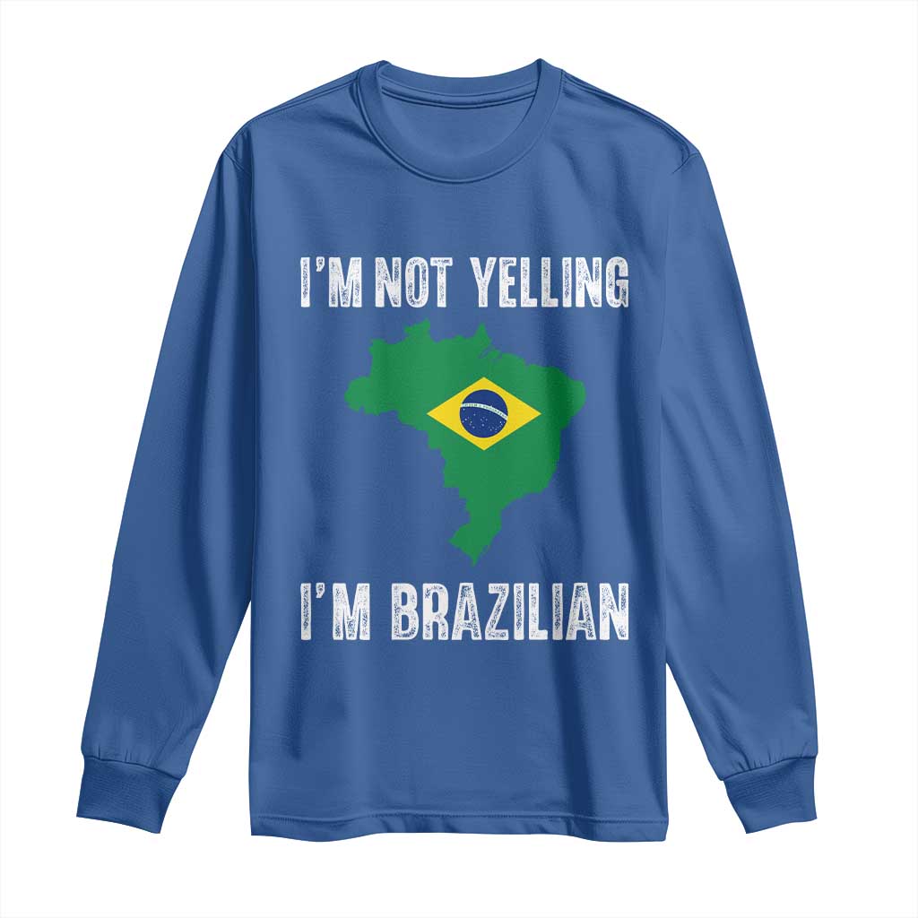 I'm Not Yelling I'm Brazilian Long Sleeve Shirt Funny Brazil Pride