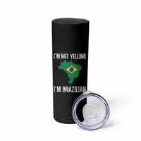 I'm Not Yelling I'm Brazilian Skinny Tumbler Funny Brazil Pride