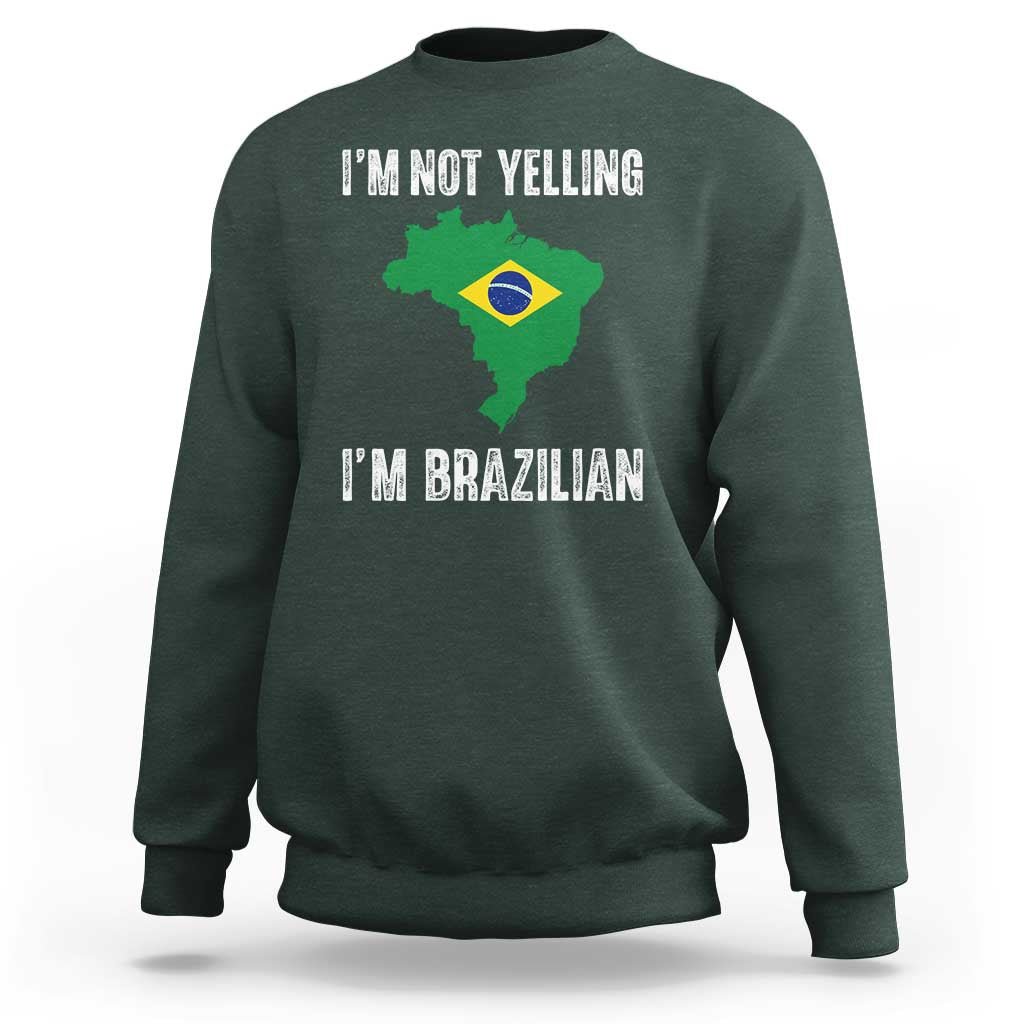 I'm Not Yelling I'm Brazilian Sweatshirt Funny Brazil Pride