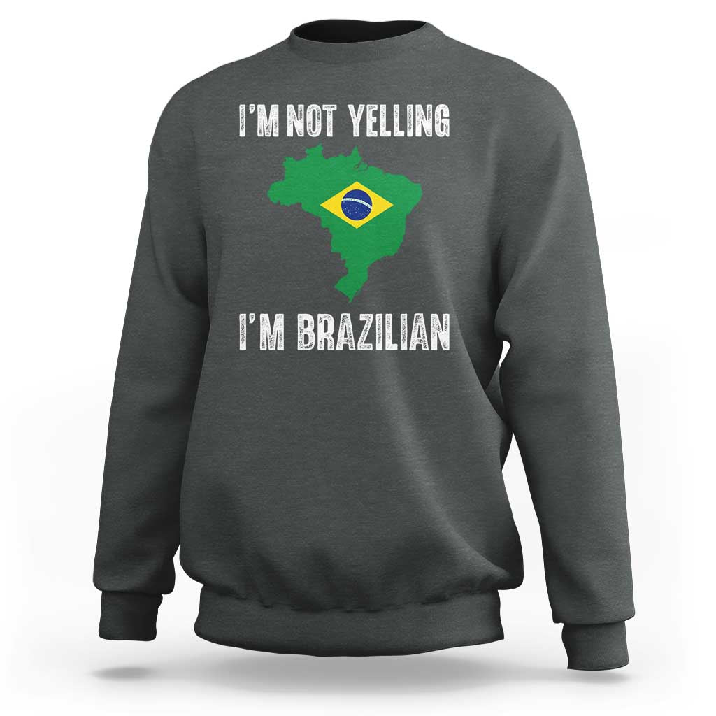I'm Not Yelling I'm Brazilian Sweatshirt Funny Brazil Pride