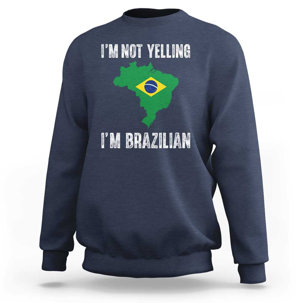 I'm Not Yelling I'm Brazilian Sweatshirt Funny Brazil Pride