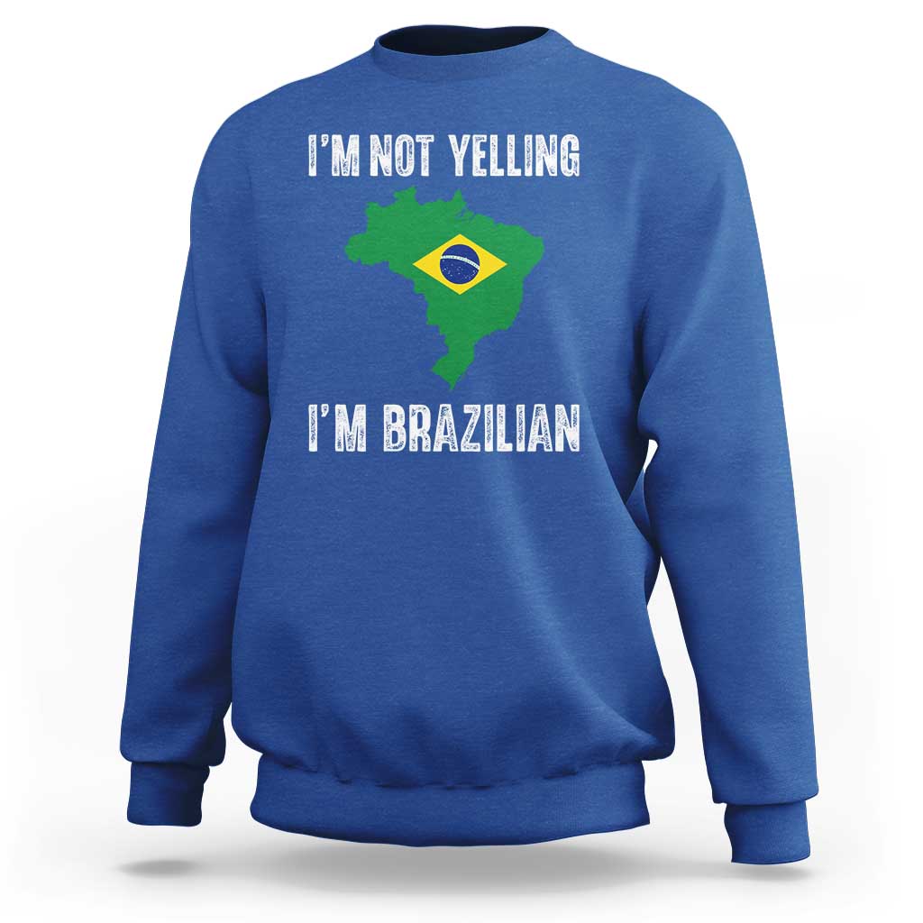 I'm Not Yelling I'm Brazilian Sweatshirt Funny Brazil Pride