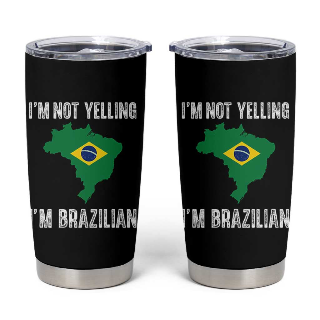 I'm Not Yelling I'm Brazilian Tumbler Cup Funny Brazil Pride