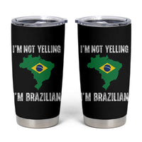 I'm Not Yelling I'm Brazilian Tumbler Cup Funny Brazil Pride