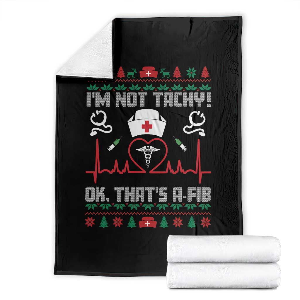 Funny Nurse Christmas Throw Blanket I Am Not Tachy Ok That Is A Fib - Wonder Print Shop