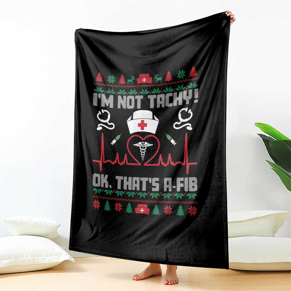 Funny Nurse Christmas Throw Blanket I Am Not Tachy Ok That Is A Fib - Wonder Print Shop