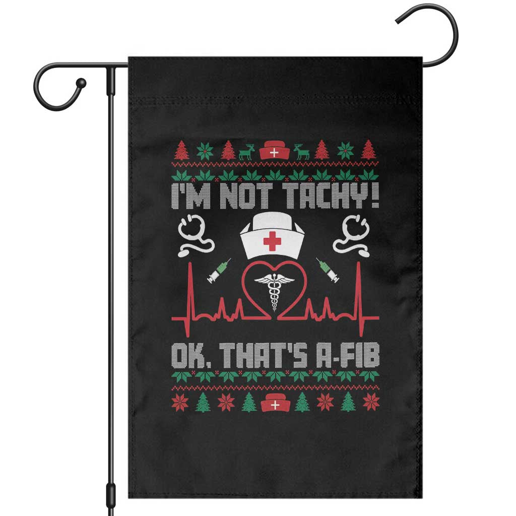 Funny Nurse Christmas Garden Flag I Am Not Tachy Ok That Is A Fib - Wonder Print Shop