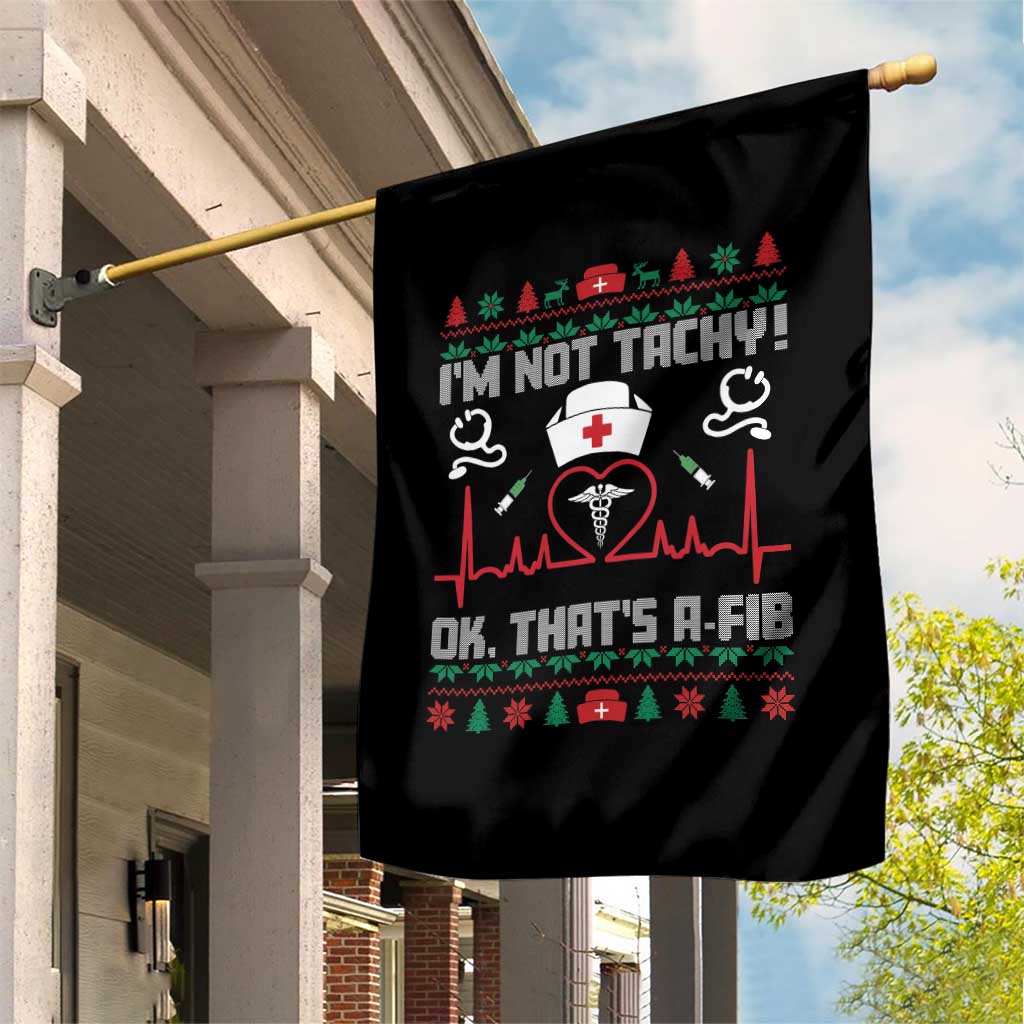 Funny Nurse Christmas Garden Flag I Am Not Tachy Ok That Is A Fib - Wonder Print Shop