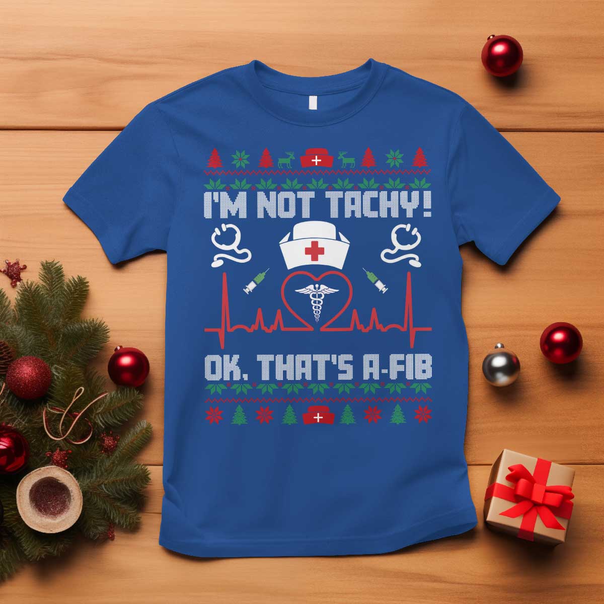 Funny Nurse Christmas T Shirt I Am Not Tachy Ok That Is A Fib - Wonder Print Shop