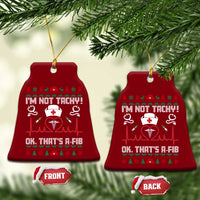 Funny Nurse Christmas Ceramic Ornament I Am Not Tachy Ok That Is A Fib - Wonder Print Shop