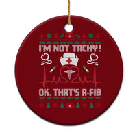 Funny Nurse Christmas Ceramic Ornament I Am Not Tachy Ok That Is A Fib - Wonder Print Shop