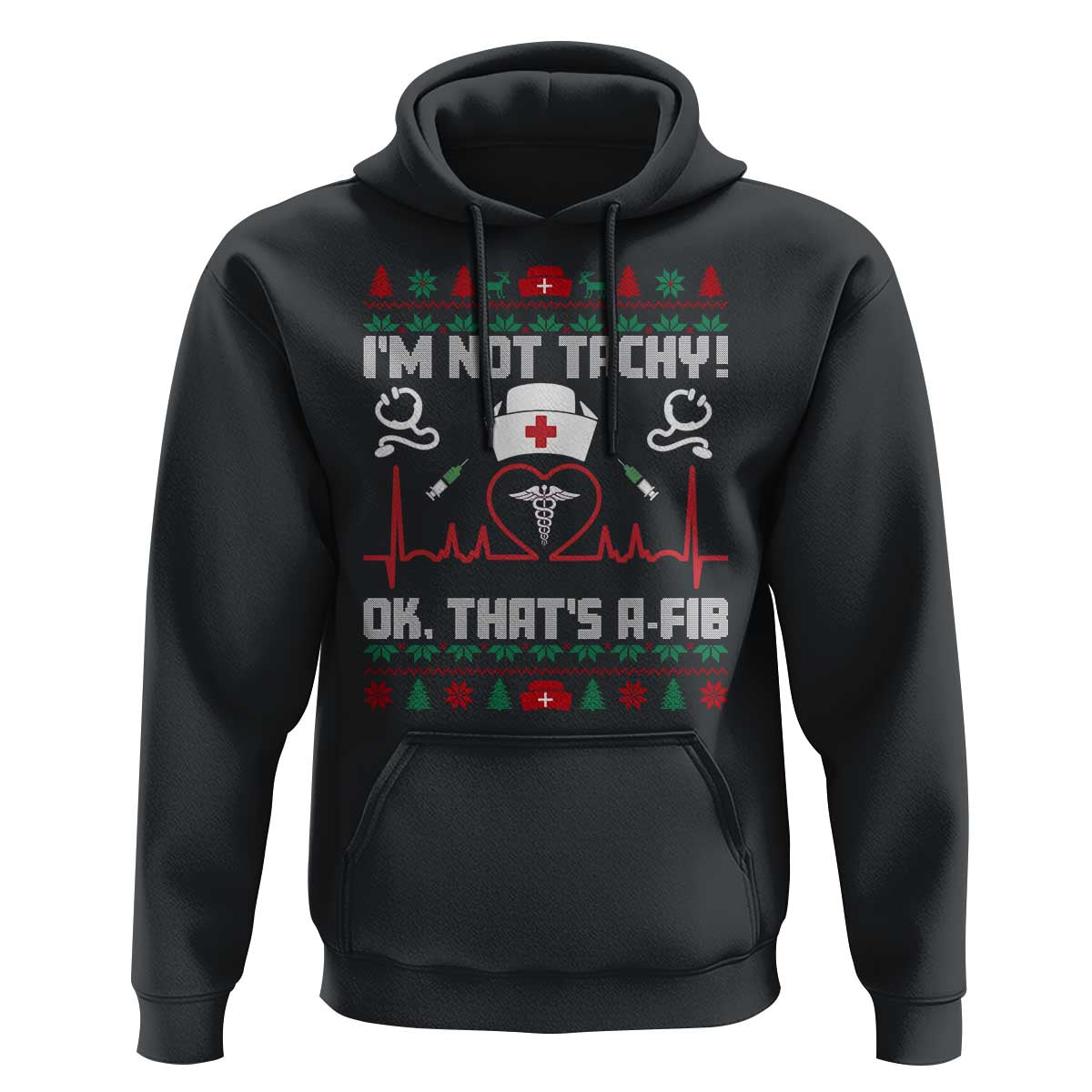 Funny Nurse Christmas Hoodie I Am Not Tachy Ok That Is A Fib - Wonder Print Shop