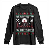 Funny Nurse Christmas Long Sleeve Shirt I Am Not Tachy Ok That Is A Fib - Wonder Print Shop