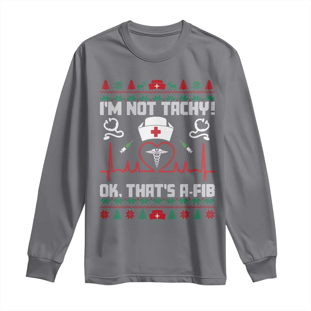 Funny Nurse Christmas Long Sleeve Shirt I Am Not Tachy Ok That Is A Fib - Wonder Print Shop