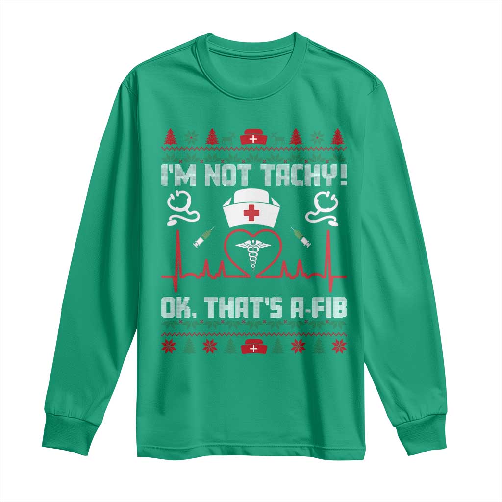 Funny Nurse Christmas Long Sleeve Shirt I Am Not Tachy Ok That Is A Fib - Wonder Print Shop