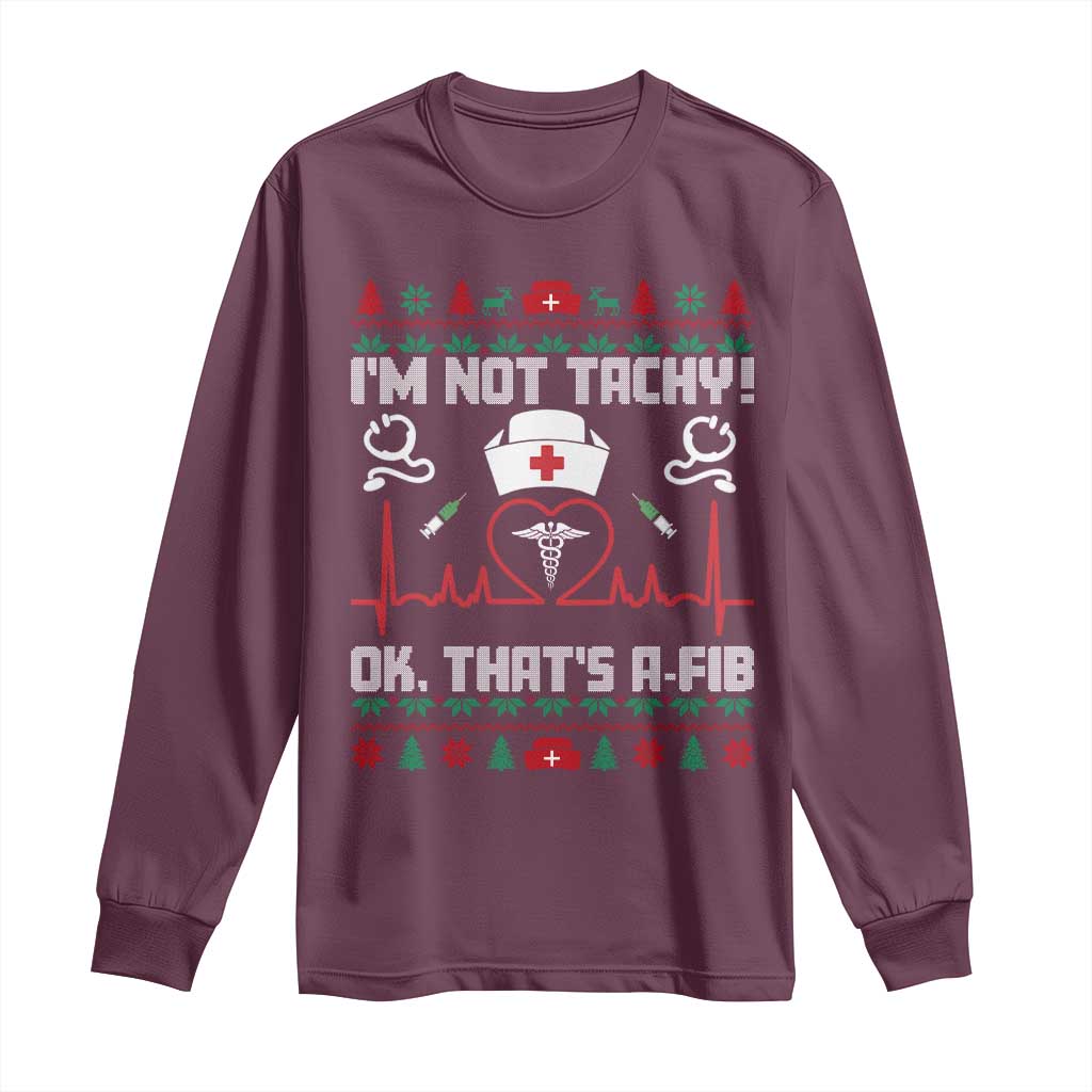 Funny Nurse Christmas Long Sleeve Shirt I Am Not Tachy Ok That Is A Fib - Wonder Print Shop