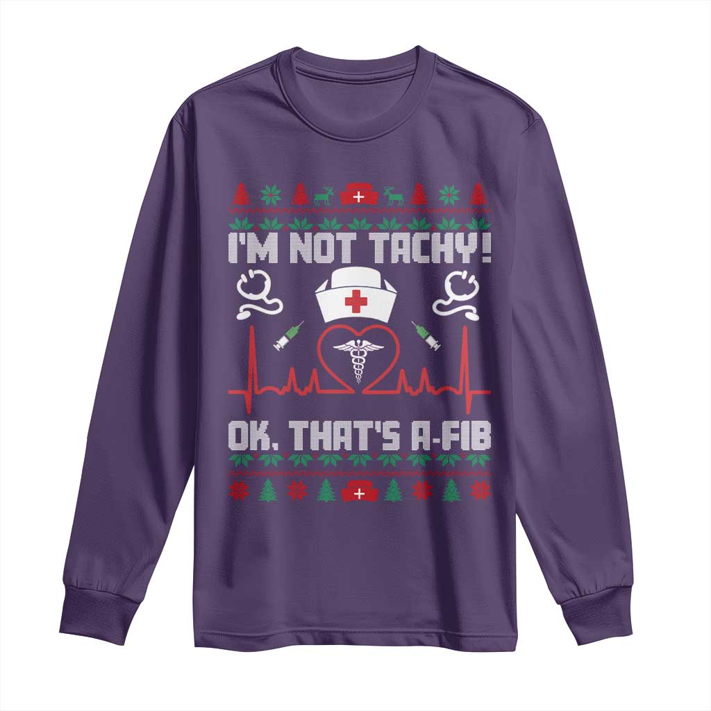 Funny Nurse Christmas Long Sleeve Shirt I Am Not Tachy Ok That Is A Fib - Wonder Print Shop