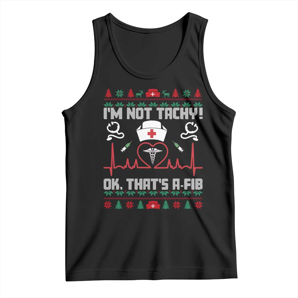 Funny Nurse Christmas Tank Top I Am Not Tachy Ok That Is A Fib - Wonder Print Shop