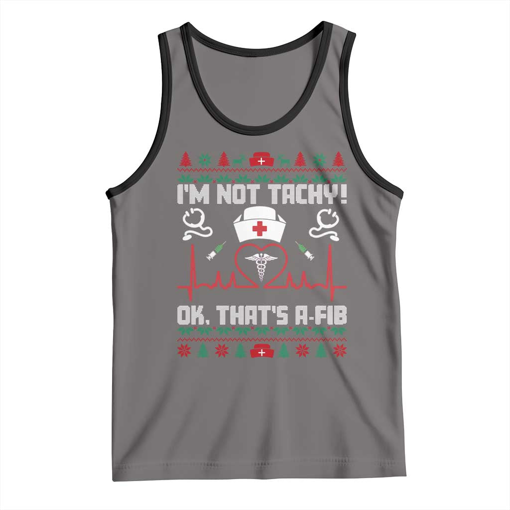 Funny Nurse Christmas Tank Top I Am Not Tachy Ok That Is A Fib - Wonder Print Shop