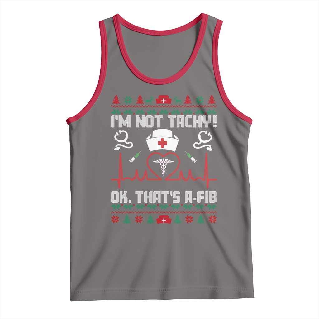 Funny Nurse Christmas Tank Top I Am Not Tachy Ok That Is A Fib - Wonder Print Shop