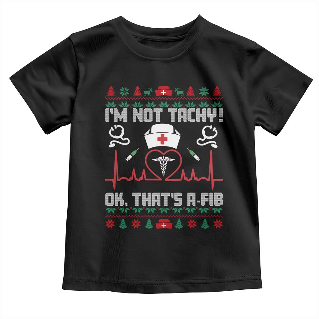 Funny Nurse Christmas Toddler T Shirt I Am Not Tachy Ok That Is A Fib - Wonder Print Shop