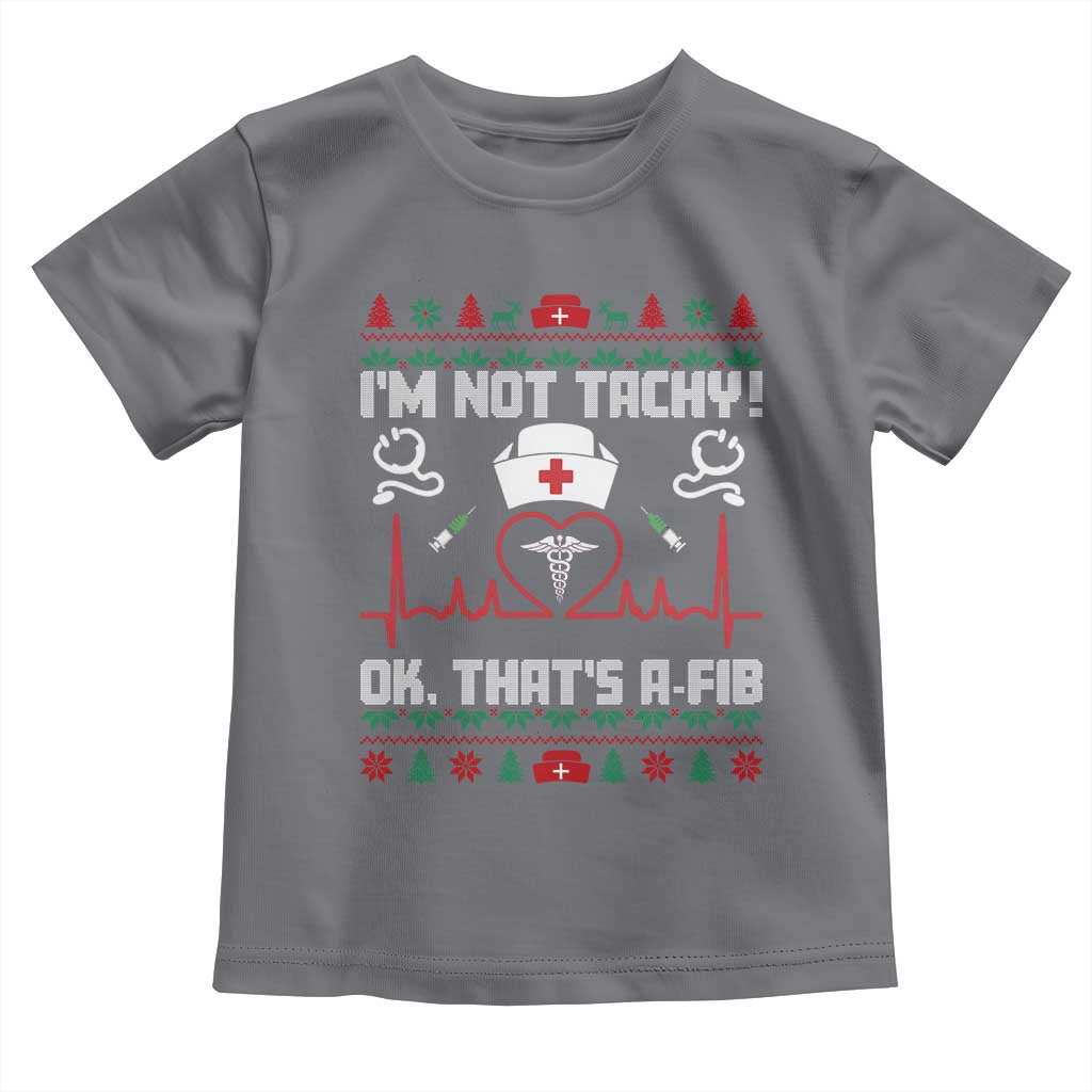 Funny Nurse Christmas Toddler T Shirt I Am Not Tachy Ok That Is A Fib - Wonder Print Shop