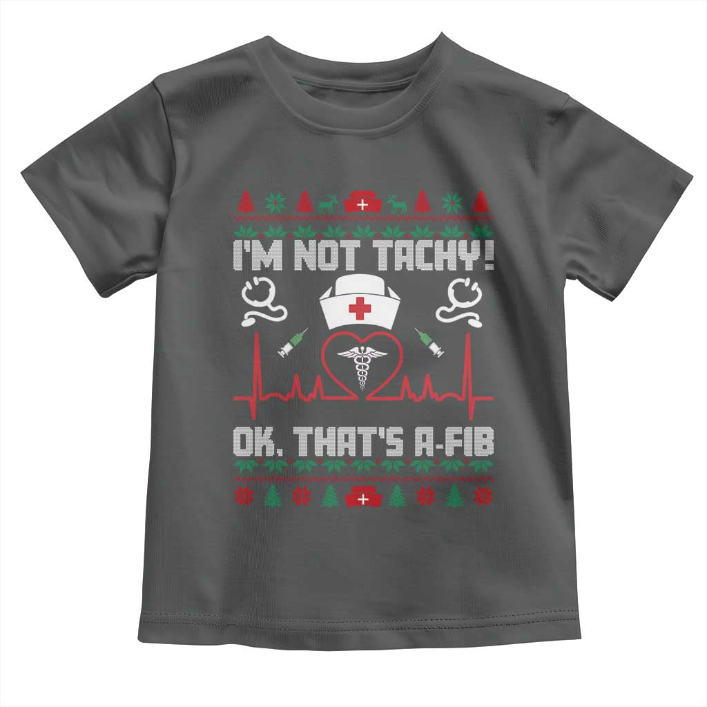 Funny Nurse Christmas Toddler T Shirt I Am Not Tachy Ok That Is A Fib - Wonder Print Shop