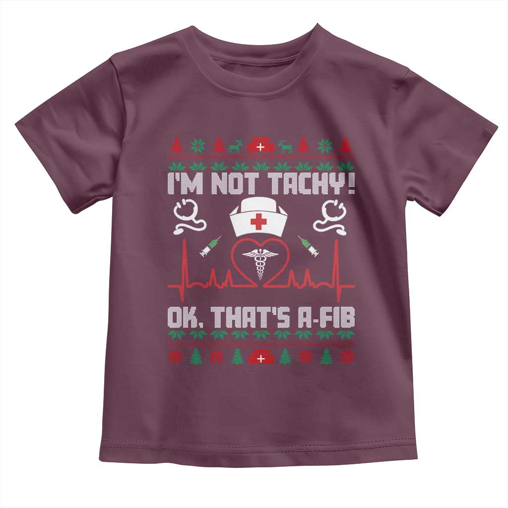 Funny Nurse Christmas Toddler T Shirt I Am Not Tachy Ok That Is A Fib - Wonder Print Shop