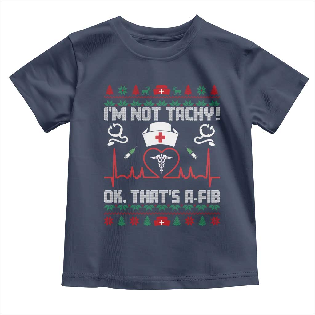 Funny Nurse Christmas Toddler T Shirt I Am Not Tachy Ok That Is A Fib - Wonder Print Shop