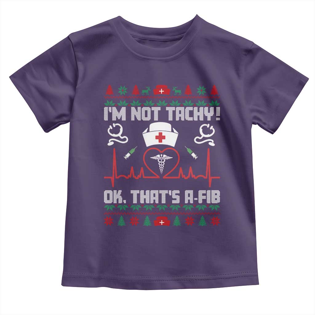 Funny Nurse Christmas Toddler T Shirt I Am Not Tachy Ok That Is A Fib - Wonder Print Shop