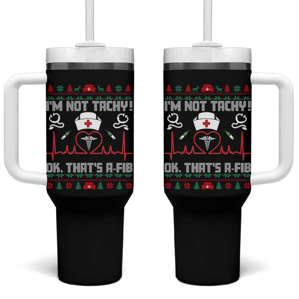 Funny Nurse Christmas Tumbler With Handle I Am Not Tachy Ok That Is A Fib - Wonder Print Shop