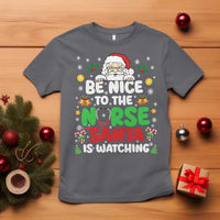 Christmas Nurse T Shirt Be Nice To The Nurse Santa Is Watching - Wonder Print Shop
