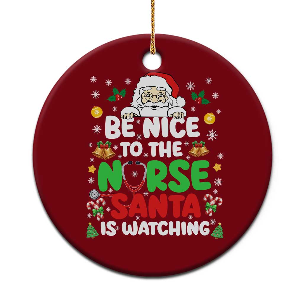 Christmas Nurse Ceramic Ornament Be Nice To The Nurse Santa Is Watching - Wonder Print Shop