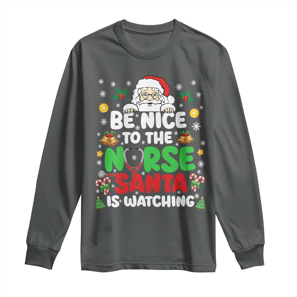 Christmas Nurse Long Sleeve Shirt Be Nice To The Nurse Santa Is Watching - Wonder Print Shop